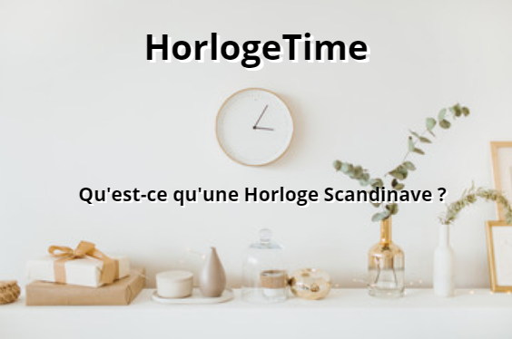 Qu'est-ce qu'une Horloge Scandinave ?